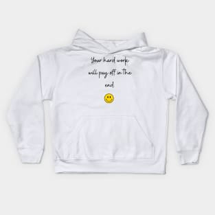 Your hard work will pay off in the end. Kids Hoodie